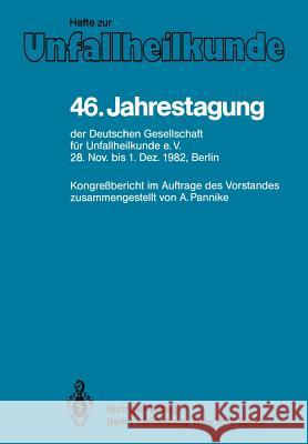 46. Jahrestagung Der Deutschen Gesellschaft Für Unfallheilkunde E.V.: 28. November Bis 1. Dezember 1982, Berlin Pannike, A. 9783540126041 Springer