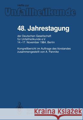48. Jahrestagung Der Deutschen Gesellschaft Für Unfallheilkunde E.V.: 14.-17. November 1984, Berlin Pannike, A. 9783540158141 Springer
