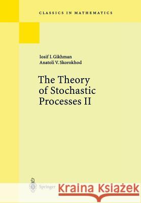 The Theory of Stochastic Processes II Iosif I. Gikhman Anatoli V. Skorokhod S. Kotz 9783540202851 Springer