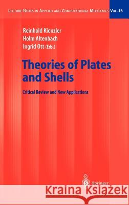 Theories of Plates and Shells: Critical Review and New Applications Reinhold Kienzler, Holm Altenbach, Ingrid Ott 9783540209973 Springer-Verlag Berlin and Heidelberg GmbH & 