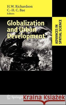 Globalization and Urban Development Harry W. Richardson, Chang-Hee C. Bae 9783540223627 Springer-Verlag Berlin and Heidelberg GmbH & 