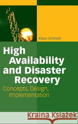 High Availability and Disaster Recovery: Concepts, Design, Implementation Schmidt, Klaus 9783540244608 Springer