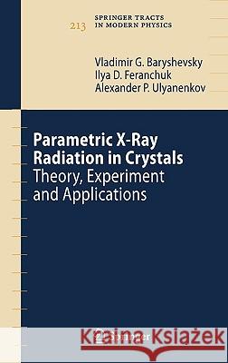 Parametric X-Ray Radiation in Crystals: Theory, Experiment and Applications Baryshevsky, Vladimir G. 9783540269052 Springer