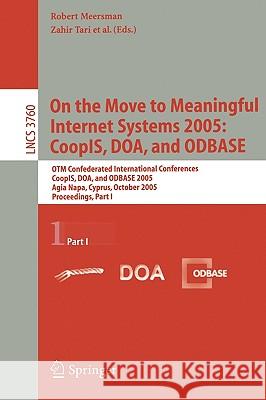 On the Move to Meaningful Internet Systems 2005: Coopis, Doa, and Odbase: Otm Confederated International Conferences, Coopis, Doa, and Odbase 2005, Ag Tari, Zahir 9783540297369 Springer