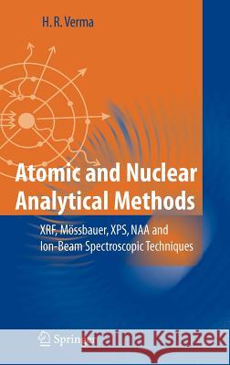 Atomic and Nuclear Analytical Methods: Xrf, Mössbauer, Xps, Naa and Ion-Beam Spectroscopic Techniques Verma, Hem Raj 9783540302773 Springer