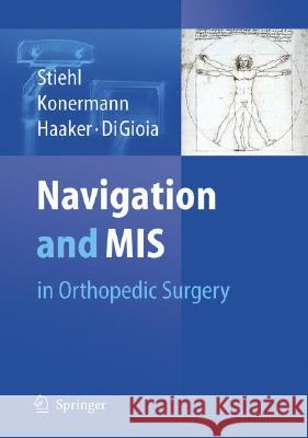 Navigation and MIS in Orthopedic Surgery James B. Stiehl Werner H. Konermann Rolf G. Haaker 9783540366904 Springer