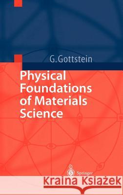 Physical Foundations of Materials Science Gottstein, Günter 9783540401391 Springer