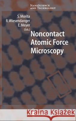 Noncontact Atomic Force Microscopy Roland Wiesendanger E. Meyer S. Morita 9783540431176 Springer
