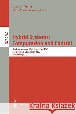 Hybrid Systems: Computation and Control: 5th International Workshop, Hscc 2002, Stanford, Ca, Usa, March 25-27, 2002, Proceedings Tomlin, Claire J. 9783540433217 Springer