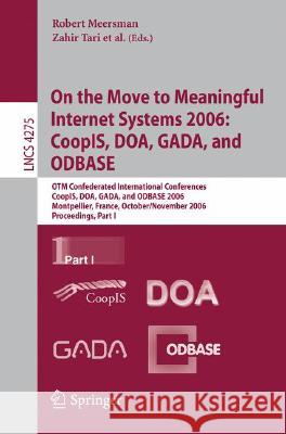 On the Move to Meaningful Internet Systems 2006: Coopis, Doa, Gada, and Odbase: Otm Confederated International Conferences, Coopis, Doa, Gada, and Odb Tari, Zahir 9783540482871 Springer