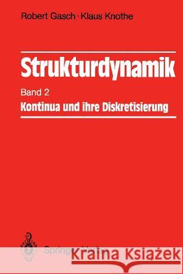 Strukturdynamik: Band 2: Kontinua und ihre Diskretisierung Robert Gasch, Klaus Knothe 9783540507710 Springer-Verlag Berlin and Heidelberg GmbH & 