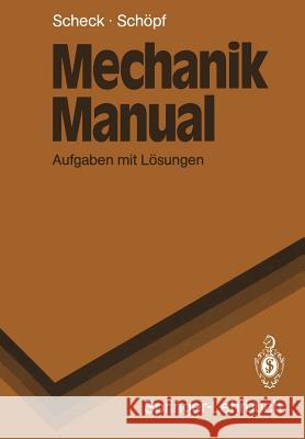 Mechanik Manual: Aufgaben Mit Lösungen Scheck, Florian 9783540512110 Not Avail