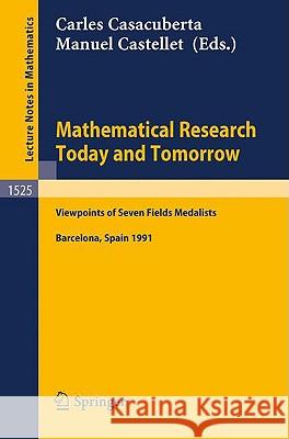 Mathematical Research Today and Tomorrow: Viewpoints of Seven Fields Medalists. Lectures Given at the Institut d'Estudis Catalans, Barcelona, Spain, J Casacuberta, Carles 9783540560111 Springer