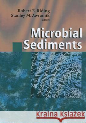 Microbial Sediments R. Riding S. M. Awramik Robert E. Riding 9783540618287 Springer