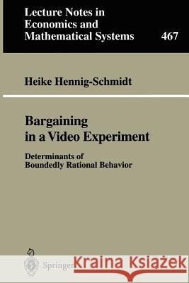 Bargaining in a Video Experiment: Determinants of Boundedly Rational Behavior Heike Hennig-Schmidt 9783540654155 Springer-Verlag Berlin and Heidelberg GmbH & 