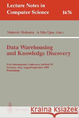Data Warehousing and Knowledge Discovery: First International Conference, DaWaK'99 Florence, Italy, August 30 - September 1, 1999 Proceedings Mukesh Mohania, A Min Tjoa 9783540664581 Springer-Verlag Berlin and Heidelberg GmbH & 