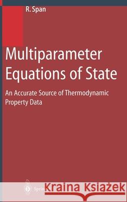 Multiparameter Equations of State: An Accurate Source of Thermodynamic Property Data Span, Roland 9783540673118 Springer
