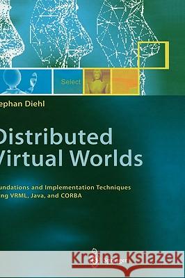 Distributed Virtual Worlds: Foundations and Implementation Techniques Using Vrml, Java, and CORBA Diehl, Stephan 9783540676249 Springer