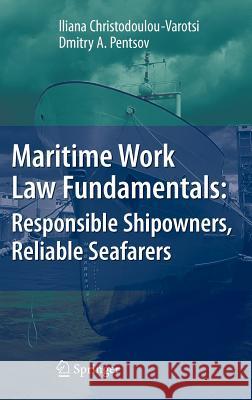 Maritime Work Law Fundamentals: Responsible Shipowners, Reliable Seafarers Iliana Christodoulou-Varotsi Dmitry Pentsov 9783540727507 Springer
