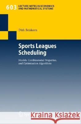 Sports Leagues Scheduling: Models, Combinatorial Properties, and Optimization Algorithms Dirk Briskorn 9783540755173 Springer-Verlag Berlin and Heidelberg GmbH & 