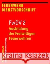 Ausbildung Der Freiwilligen Feuerwehren: Fwdv 2; Feuerwehr-Dienstvorschrift 2; Stand: Januar 2012 Kohlhammer Verlag 9783555015842 Kohlhammer