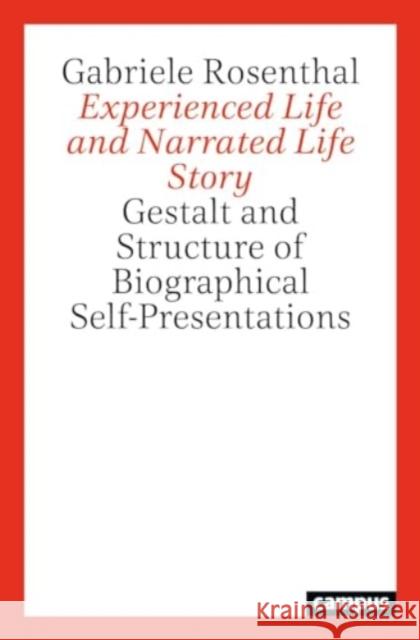 Experienced Life and Narrated Life Story: Gestalt and Structure of Biographical Self-Presentations Gabriele Rosenthal 9783593518862 Campus Verlag