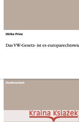 Das VW-Gesetz- ist es europarechtswidrig? Ulrike Prinz 9783638912419 Grin Verlag