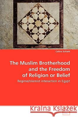 The Muslim Brotherhood and the Freedom of Religion or Belief Celine Schitt 9783639070316 VDM Verlag