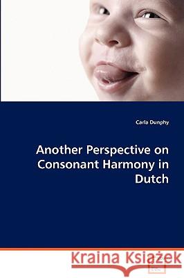 Another Perspective on Consonant Harmony in Dutch Carla Dunphy 9783639070491 VDM Verlag