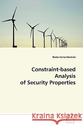 Constraint-based Analysis of Security Properties Sarna-Starosta, Beata 9783639071863 VDM Verlag