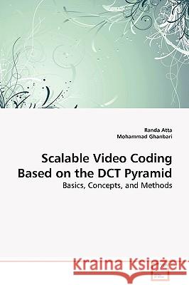 Scalable Video Coding Based on the DCT Pyramid Atta Randa 9783639094794 VDM Verlag