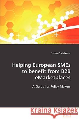 Helping European SMEs to benefit from B2B eMarketplaces Steinhauer, Sandra 9783639103922 VDM VERLAG DR. MULLER AKTIENGESELLSCHAFT & CO