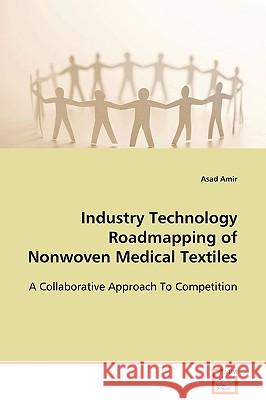 Industry Technology Roadmapping of Nonwoven Medical Textiles Asad Amir 9783639105537 VDM Verlag