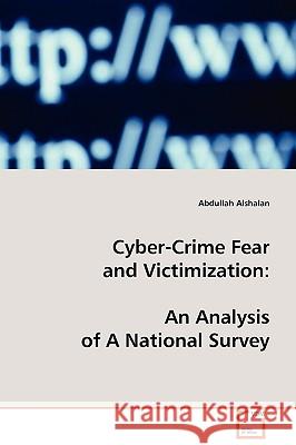 Cyber-Crime Fear and Victimization Abdullah Alshalan 9783639111286 VDM VERLAG DR. MULLER AKTIENGESELLSCHAFT & CO