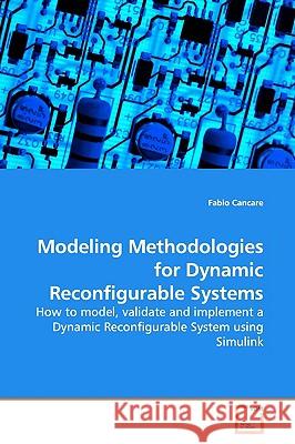 Modeling Methodologies for Dynamic Reconfigurable Systems Fabio Cancare 9783639154030 VDM Verlag