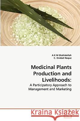 Medicinal Plants Production and Livelihoods A K M Shahidullah 9783639177466 VDM Verlag