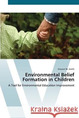 Environmental Belief Formation in Children Smith, Vincent M. 9783639437294 AV Akademikerverlag