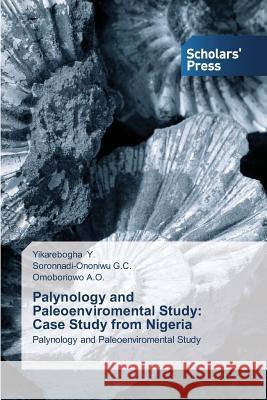 Palynology and Paleoenviromental Study: Case Study from Nigeria Y. Yikarebogha 9783639663648 Scholars' Press