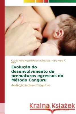 Evolução do desenvolvimento de prematuros egressos do Método Canguru Ribeiro Martins Gonçalves Claudia Maria 9783639685701 Novas Edicoes Academicas