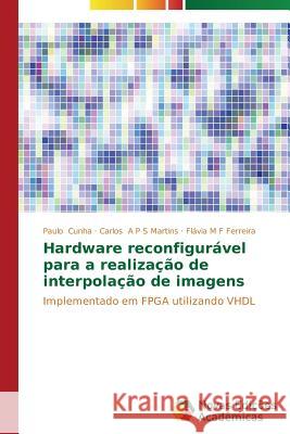 Hardware reconfigurável para a realização de interpolação de imagens Cunha Paulo 9783639741094 Novas Edicoes Academicas