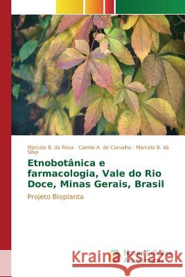 Etnobotânica e farmacologia, Vale do Rio Doce, Minas Gerais, Brasil B. Da Rosa Marcelo 9783639756975 Novas Edicoes Academicas