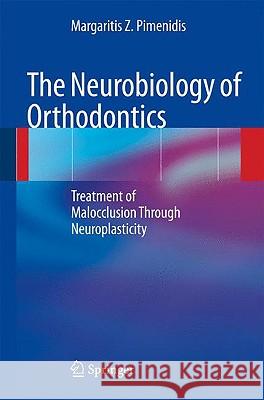 The Neurobiology of Orthodontics: Treatment of Malocclusion Through Neuroplasticity Pimenidis, Margaritis Z. 9783642003950 Springer