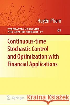 Continuous-Time Stochastic Control and Optimization with Financial Applications Pham, Huyên 9783642100444 Springer