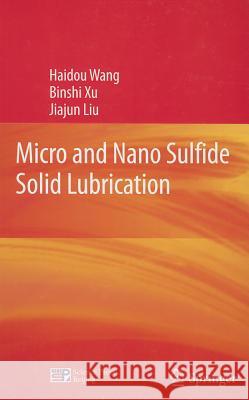 Micro and Nano Sulfide Solid Lubrication Haidou Wang Binshi Xu Jiajun Liu 9783642231018 Springer