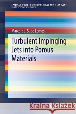 Turbulent Impinging Jets into Porous Materials Marcelo J.S. de Lemos 9783642282751 Springer-Verlag Berlin and Heidelberg GmbH & 