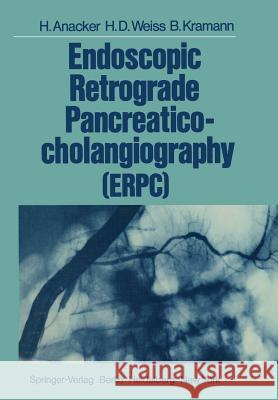 Endoscopic Retrograde Pancreaticocholangiography (Erpc) Anacker, Hermann 9783642810909 Springer