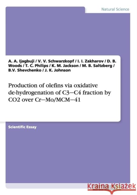 Production of olefins via oxidative de-hydrogenation of C3‒C4 fraction by CO2 over Cr‒Mo/MCM‒41 Ijagbuji, A. a. 9783656922421 Grin Verlag Gmbh