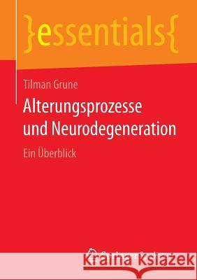 Alterungsprozesse Und Neurodegeneration: Ein Überblick Grune, Tilman 9783658056131 Springer Spektrum