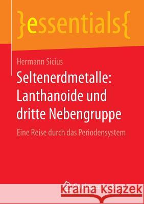 Seltenerdmetalle: Lanthanoide Und Dritte Nebengruppe: Eine Reise Durch Das Periodensystem Sicius, Hermann 9783658098391 Springer Spektrum