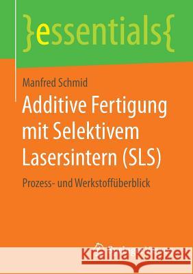 Additive Fertigung Mit Selektivem Lasersintern (Sls): Prozess- Und Werkstoffüberblick Schmid, Manfred 9783658122881 Springer Vieweg